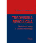 TRGOVINSKA REVOLUCIJA: NOVI ODNOSI U KANALIMA MARKETINGA - Ljiljana Đ. Stanković