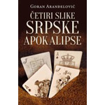 ČETIRI SLIKE SRPSKE APOKALIPSE - Goran Aranđelović