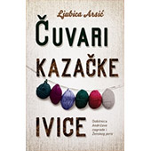 ČUVARI KAZAČKE IVICE - Ljubica Arsić
