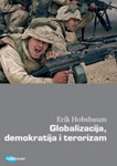 GLOBALIZACIJA, DEMOKRATIJA I TERORIZAM - Erik Hobsbaum