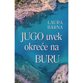 JUGO UVEK OKREĆE NA BURU - Laura Barna