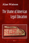 THE SHAME OF AMERICAN LEGAL EDUCATION - Alan Watson