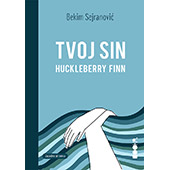 TVOJ SIN, HUCKLEBERRY FINN - Bekim Sejranović