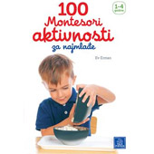 100 MONTESORI AKTIVNOSTI ZA NAJMLAĐE - Ev Erman