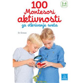 100 MONTESORI AKTIVNOSTI ZA OTKRIVANJE SVETA - Ev Erman