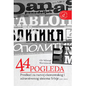 44 POGLEDA: PREDLOZI ZA RAZVOJ EKONOMSKOG I ZDRAVSTVENOG SISTEMA SRBIJE (2017–2020) : IZABRANI AUTORSKI TEKSTOVI I INTERVJUI  - Milorad Stamenović