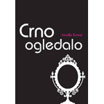 CRNO OGLEDALO - Amalija Komar