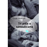 TRI PRIČE O SAMOUBICAMA - Goran Marković