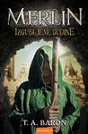 MERLIN: IZGUBLJENE GODINE - T. A. Baron