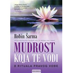 MUDROST KOJA TE VODI: 8 RITUALA PRAVOG VOĐE - Robin S. Šarma