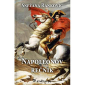 NAPOLEONOV REČNIK – SVE ŠTO STE ŽELELI DA SAZNATE O NAPOLEONU - Snežana Ranković