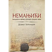 NEMANJIĆI: VLADARI I VREME SRPSKOG SREDNJEG VEKA - Duško Lopandić