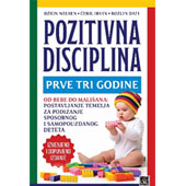 POZITIVNA DISCIPLINA: PRVE TRI GODINE - Džejn Nelsen