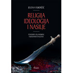 RELIGIJA, IDEOLOGIJA I NASILJE: FENOMEN ISLAMSKOG FUNDAMENTALIZMA - Jelena Vukoičić