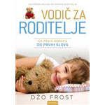 VODIČ ZA RODITELJE: OD PRVIH KORAKA DO PRVIH SLOVA - Džo Frost