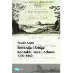 BRITANIJA I SRBIJA: KONTAKTI, VEZE I ODNOSI (1700‐1860) - Veselin Kostić