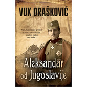 ALEKSANDAR OD JUGOSLAVIJE - Vuk Drašković