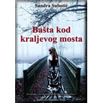 BAŠTA KOD KRALJEVOG MOSTA - Sandra Subotić