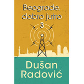 BEOGRADE, DOBRO JUTRO 3 - Dušan Radović