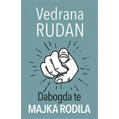 DABOGDA TE MAJKA RODILA - Vedrana Rudan