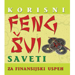 KORISNI FENG ŠUI SAVETI ZA FINANSIJSKI USPEH - grupa autora