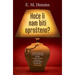 HOĆE LI NAM BITI OPROŠTENO? - E. M. Houms