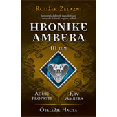 HRONIKE AMBERA III TOM: ADUTI PROPASTI/KRV AMBERA/OBELEŽJE HAOSA - Roger Zelazny