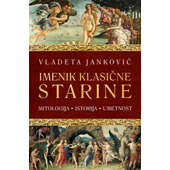 IMENIK KLASIČNE STARINE: MITOLOGIJA, ISTORIJA, UMETNOST - Vladeta Janković