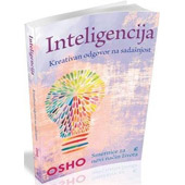 INTELIGENCIJA: KREATIVAN ODGOVOR NA SADAŠNJOST - Osho