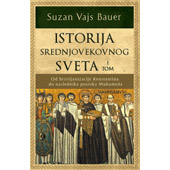 ISTORIJA SREDNJOVEKOVNOG SVETA – I TOM - Suzan Vajs Bauer