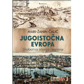 JUGOISTOČNA EVROPA: GLOBALNA ISTORIJA REGIONA - Mari-Žanin Čalić