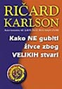 KAKO NE GUBITI ŽIVCE ZBOG VELIKIH STVARI - Ričard Karlson