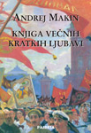 KNJIGA VEČNIH KRATKIH LJUBAVI - Andrej Makin