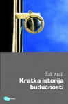 KRATKA ISTORIJA BUDUĆNOSTI - Žak Atali