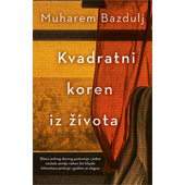 KVADRATNI KOREN IZ ŽIVOTA - Muharem Bazdulj