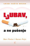 LJUBAV, A NE PUŠENJE - Keren Pajn, Ben Flečer