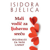 MALI VODIČ ZA LJUBAVNU SREĆU - Isidora Bjelica