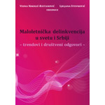 MALOLETNIČKA DELINKVENCIJA U SVETU I SRBIJI - Vesna Nikolić Ristanović, Ljiljana Stevković