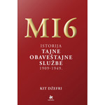 MI6: ISTORIJA TAJNE OBAVEŠTAJNE SLUŽBE 1909‐1949 - Kit Džefri