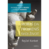 MORAŠ DA PROMENIŠ SVOJ ŽIVOT: PRIČA O RILKEU I RODENU - Rejčel Korbet