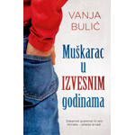 MUŠKARAC U IZVESNIM GODINAMA - Vanja Bulić