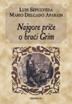 NAJGORE PRIČE O BRAĆI GRIM - Luis Sepulveda, Mario Delgado Aparin