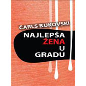 NAJLEPŠA ŽENA U GRADU - Čarls Bukovski