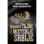 NAJVEĆE TAJNE I MISTERIJE SRBIJE - Aleksandar Saša Ignjatović