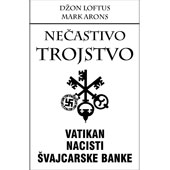 NEČASTIVO TROJSTVO: VATIKAN, NACISTI, ŠVAJCARSKE BANKE - Džon Loftus, Mark Arons