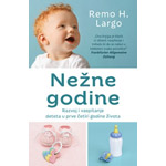 NEŽNE GODINE: RAZVOJ I VASPITANJE DETETA U PRVE ČETIRI GODINE ŽIVOTA - Remo H. Largo