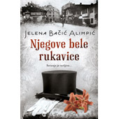 NJEGOVE BELE RUKAVICE - Jelena Bačić Alimpić 