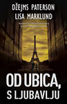 OD UBICA, S LJUBAVLJU - Džejms Paterson, Lisa Marklund