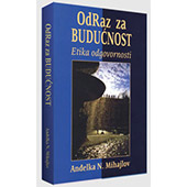 ODRAZ ZA BUDUĆNOST: ETIKA ODGOVORNOSTI - Anđelka N. Mihajlov