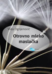 OTROVNO MLEKO MASLAČKA - Vida Ognjenović